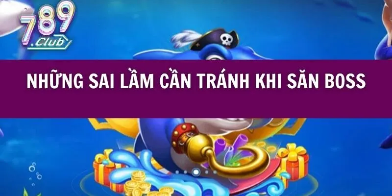Những sai lầm cần tránh khi săn boss